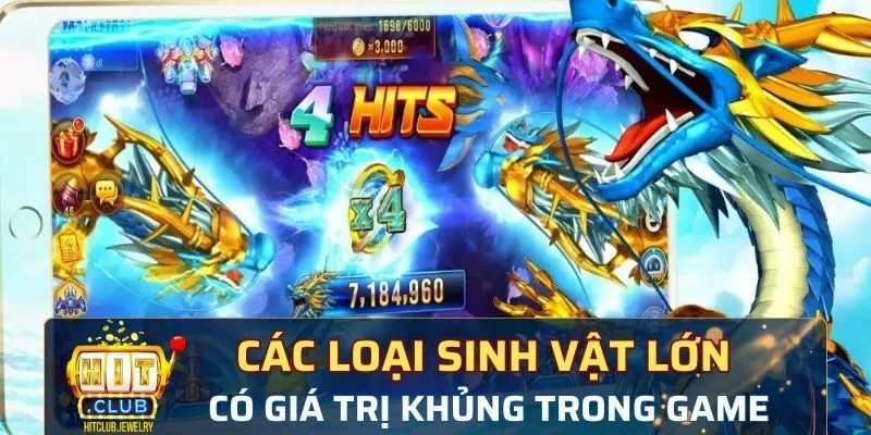 Các loại sinh vật lớn có giá trị khủng trong game