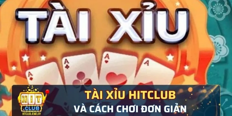 Cách chơi tài xỉu Hitclub cực kỳ đơn giản cho người mới