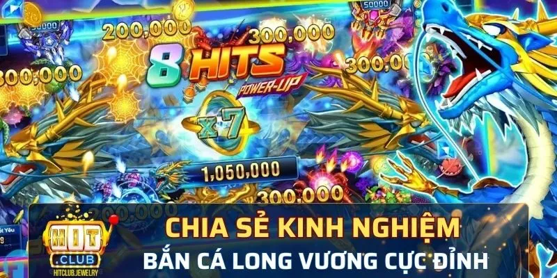 Chia sẻ kinh nghiệm chơi bắn cá Long Vương cực đỉnh