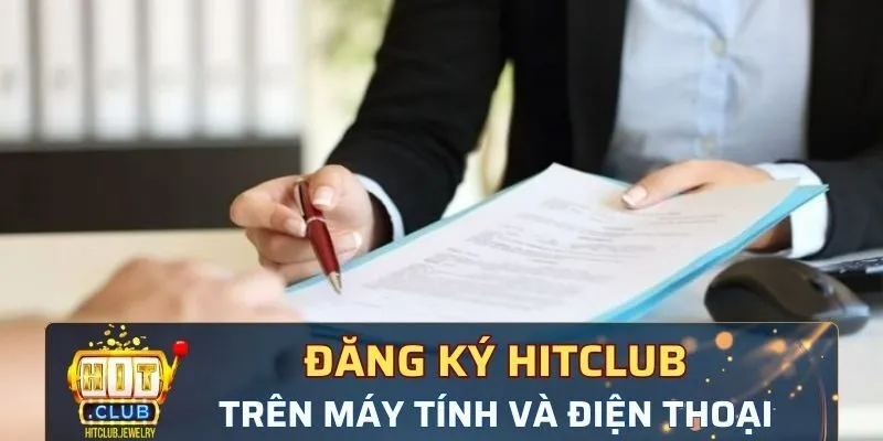 Đăng ký Hitclub trên PC và điện thoại vô cùng nhanh chóng đơn giản