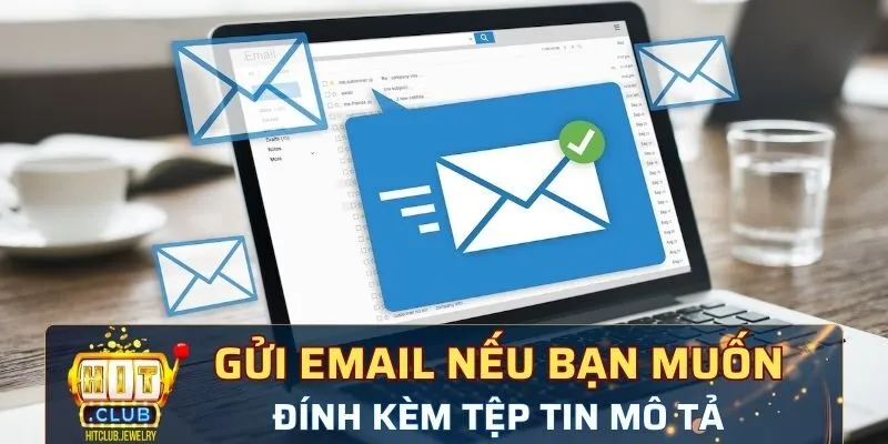 Gửi email nếu muốn đính kèm tệp tin mô tả