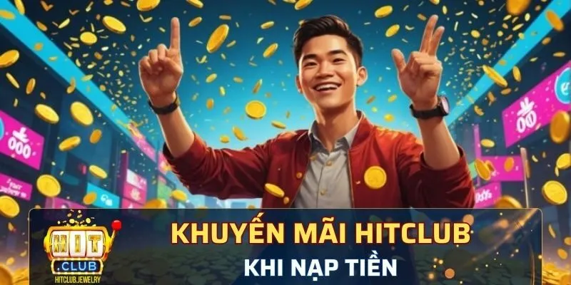 Khuyến mãi Hitclub dành cho game thủ nạp tiền