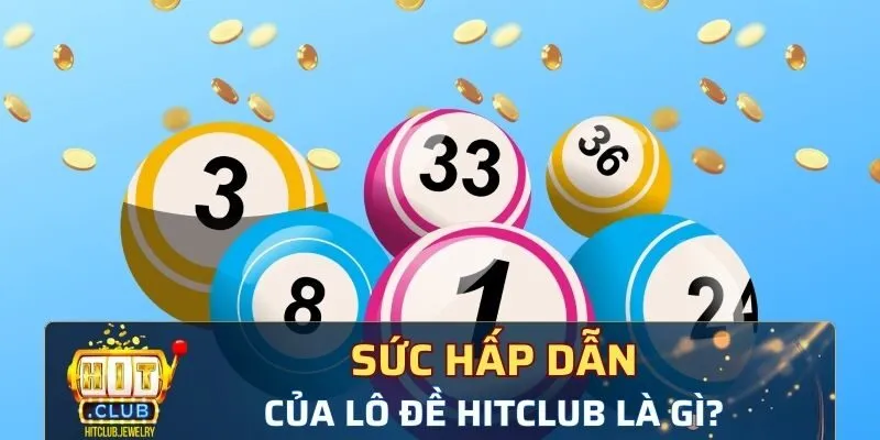 Sức hấp dẫn của lô đề Hitclub là gì?